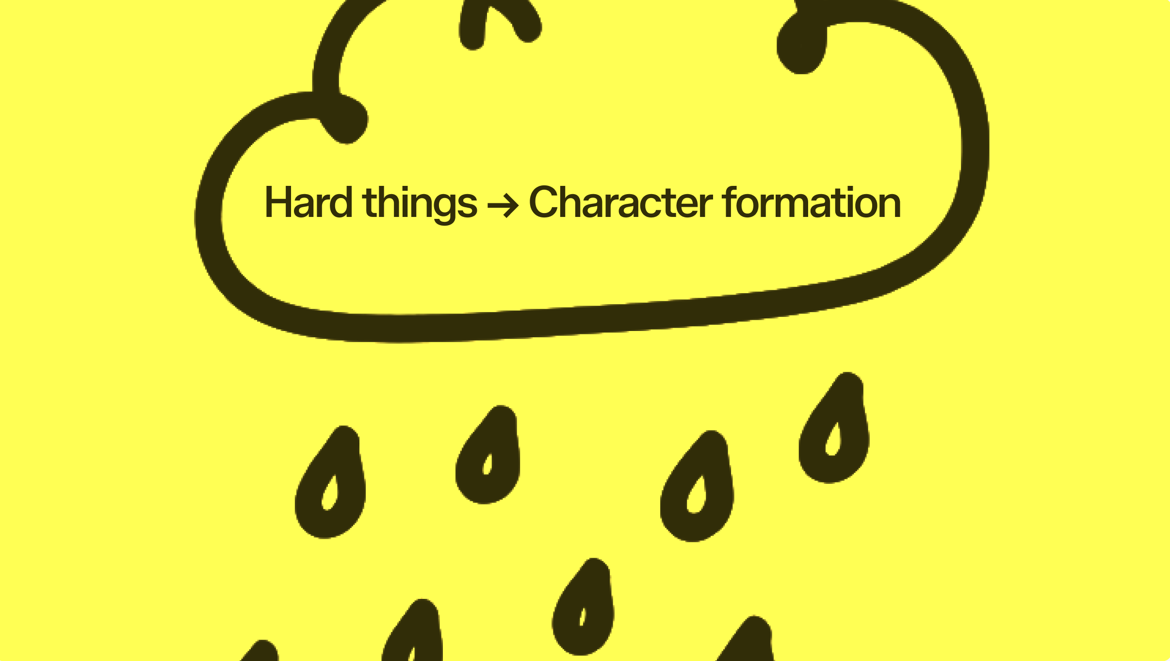 Hard things lead to character formation